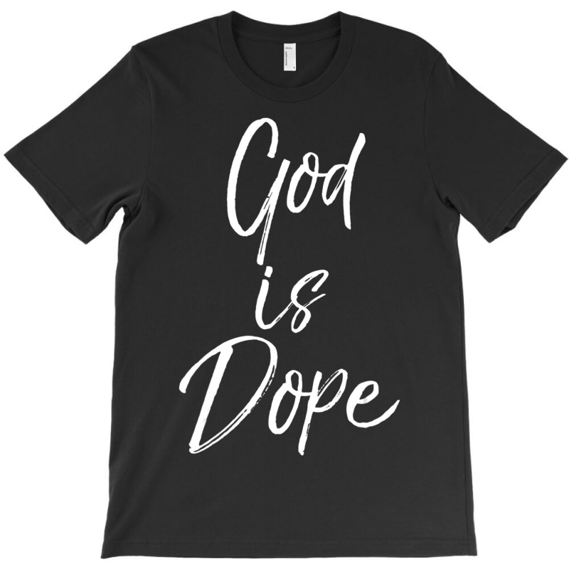 God Is Dope Cute Christian For Teens T-shirt | Artistshot