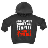 Some People's Bodies Are Temples Mine Is A Dive Bar T Shirt Toddler Hoodie | Artistshot