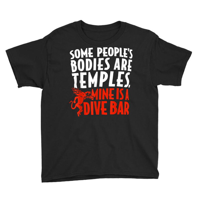 Some People's Bodies Are Temples Mine Is A Dive Bar T Shirt Youth Tee by cm-arts | Artistshot