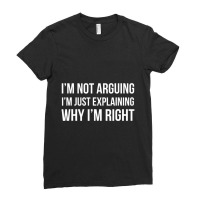 I'm Not Arguing I'm Just Explaining Why I'm Righ Ladies Fitted T-shirt | Artistshot