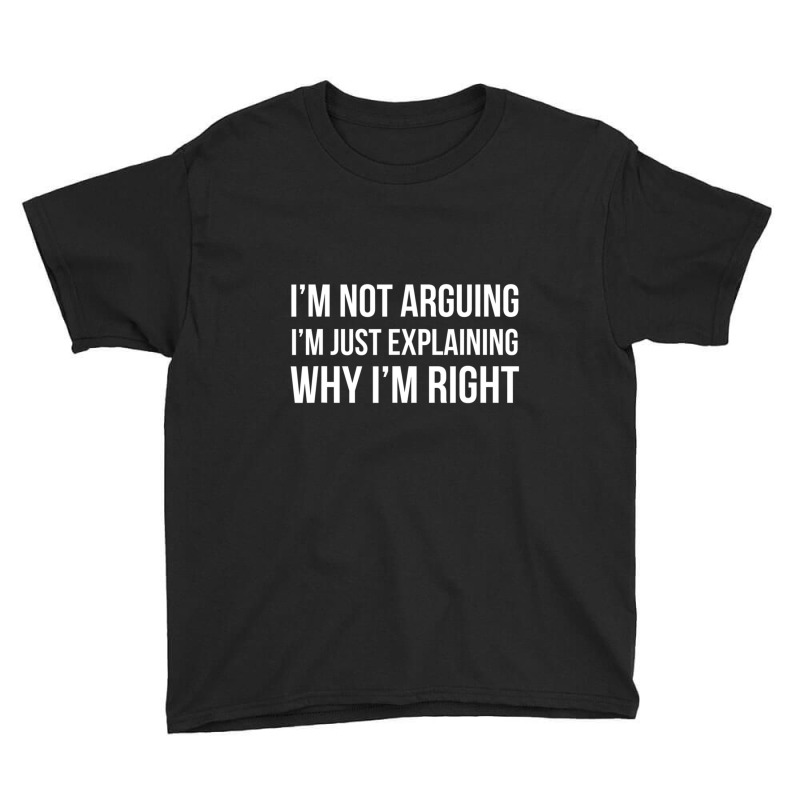 I'm Not Arguing I'm Just Explaining Why I'm Righ Youth Tee by cm-arts | Artistshot