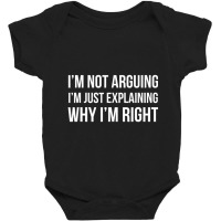 I'm Not Arguing I'm Just Explaining Why I'm Righ Baby Bodysuit | Artistshot