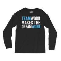 Team Work Makes The Dream Work  Teamwork T Shirt Long Sleeve Shirts | Artistshot