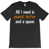 Peanut Butter Funny Shirts Peanut Butter Lover Gifts T-shirt | Artistshot