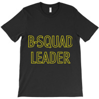 B-squad Leader T-shirt | Artistshot