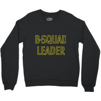 B-squad Leader Crewneck Sweatshirt | Artistshot