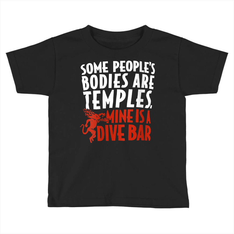 Womens Some People's Bodies Are Temples Mine Is A Dive Bar V Neck T Sh Toddler T-shirt by cm-arts | Artistshot