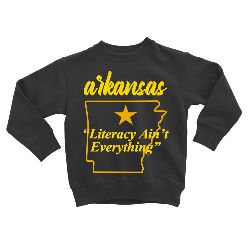 Arkansas - Literacy Ain't Everything Toddler Sweatshirt by Ampun DJ | Artistshot