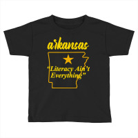 Arkansas - Literacy Ain't Everything Toddler T-shirt | Artistshot