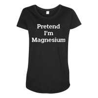 Pretend I'm Magnesium Costume Party Funny Halloween Science T Shirt Maternity Scoop Neck T-shirt | Artistshot