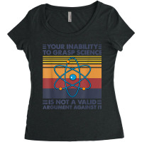 Your Inability To Grasp Science Is Not A Valid Argument T Shirt Women's Triblend Scoop T-shirt | Artistshot