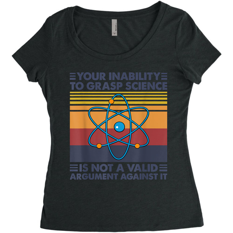 Your Inability To Grasp Science Is Not A Valid Argument T Shirt Women's Triblend Scoop T-shirt by cm-arts | Artistshot