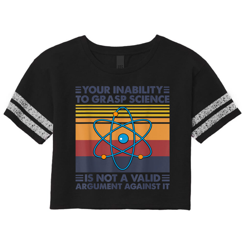 Your Inability To Grasp Science Is Not A Valid Argument T Shirt Scorecard Crop Tee by cm-arts | Artistshot