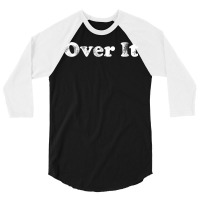 Shirt That Says Over It T Shirt 3/4 Sleeve Shirt | Artistshot