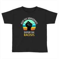 Anti Racism Keep The Immigrants Deport The Racists Toddler T-shirt | Artistshot