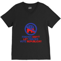 Anti Republican, Pro Democrat V-neck Tee | Artistshot