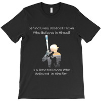 Behind Every Baseball Player Is A Mom That Believes-ndcip T-shirt | Artistshot