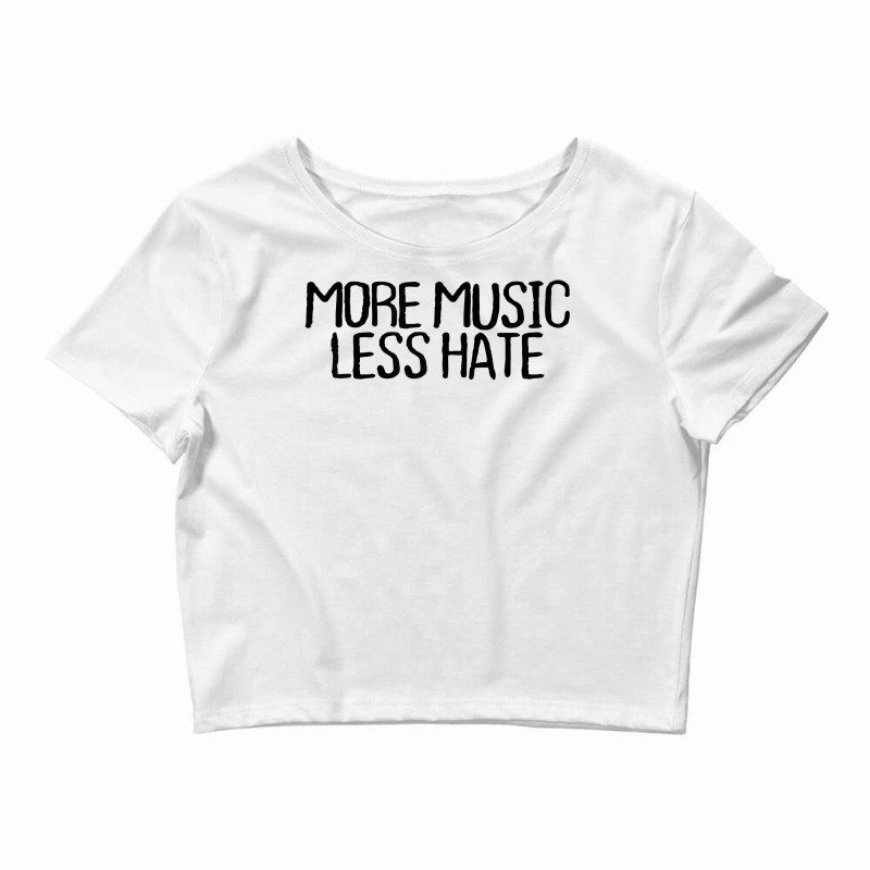 Womens More Music Less Hate Funny Sarcastic Novelty Minimal T Shirt Crop Top by kyxylojashu | Artistshot