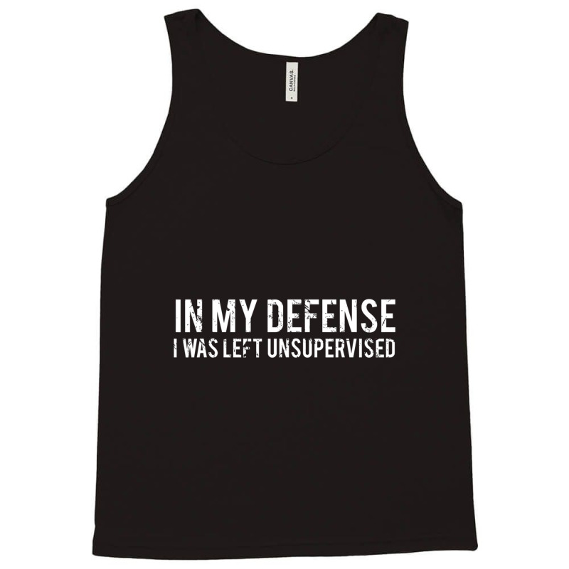 In My Defense I Was Left Unsupervised Cool Tank Top by cm-arts | Artistshot