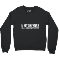 In My Defense I Was Left Unsupervised Cool Crewneck Sweatshirt | Artistshot