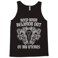 Keep Your Religion Out Of My Uterus Funny Pros Choices Tank Top Tank Top | Artistshot