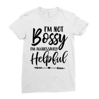 I'm Not Bossy I'm Aggressively Helpful Sweatshirt Ladies Fitted T-shirt | Artistshot