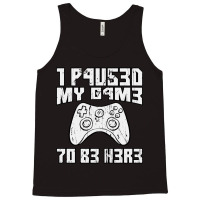 I Paused My Game To Be Here Console Gamer Gift Tank Top | Artistshot