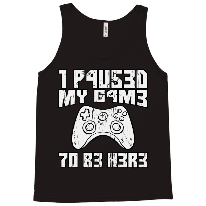 I Paused My Game To Be Here Console Gamer Gift Tank Top by JONAHANDERSON | Artistshot