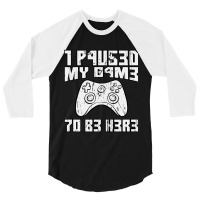 I Paused My Game To Be Here Console Gamer Gift 3/4 Sleeve Shirt | Artistshot