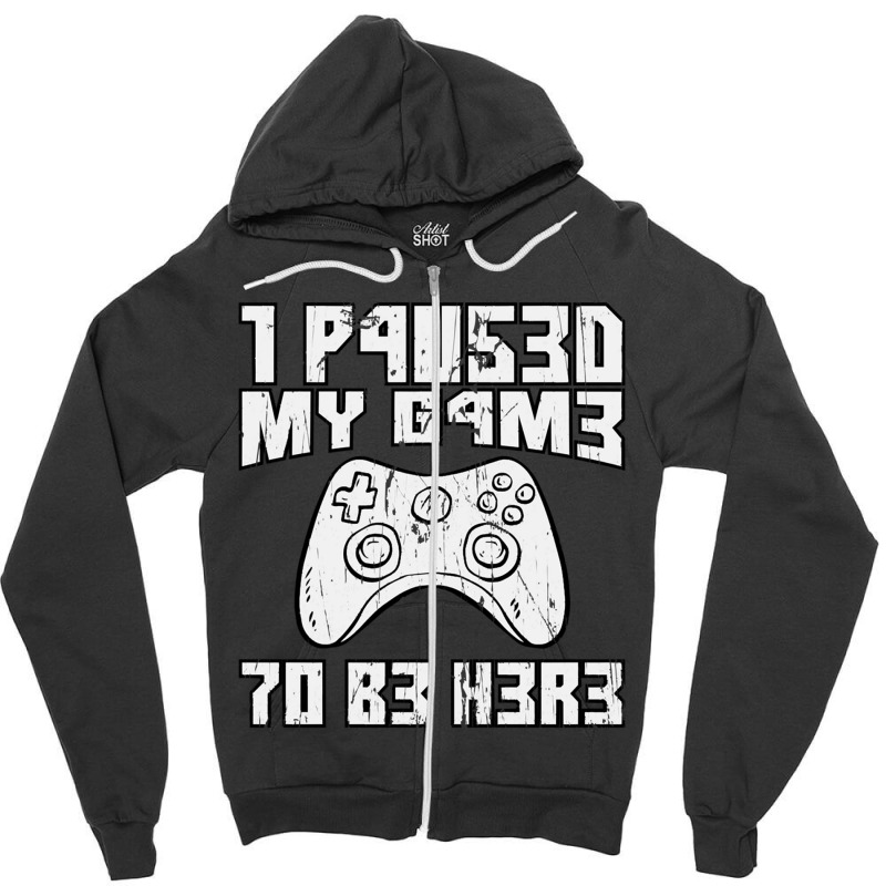 I Paused My Game To Be Here Console Gamer Gift Zipper Hoodie by JONAHANDERSON | Artistshot