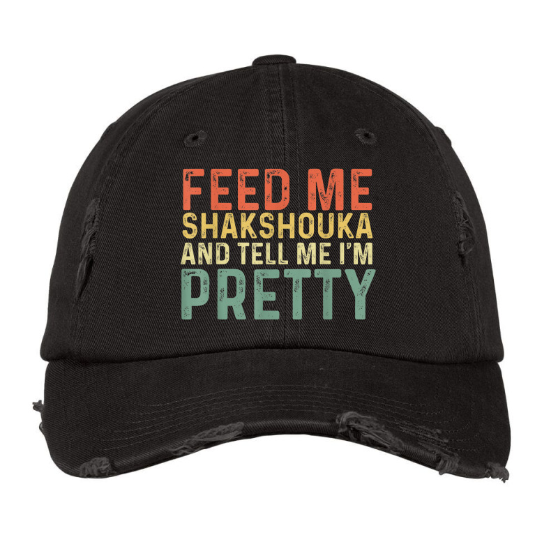 Feed Me Shakshouka And Tell Me I'm Pretty   Israeli Foodie Vintage Cap by Uniform | Artistshot