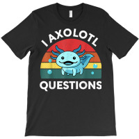 Retro Anime Shirt I Axolotl Questions Amine Lovers Gift T Shirt T-shirt | Artistshot