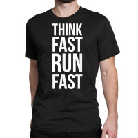 Think Fast Run Fast Shirt For Running Track Cross Country T Shirt Classic T-shirt | Artistshot