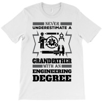 Never Underestimate A Grandfather With An Engineer Degree T-shirt | Artistshot