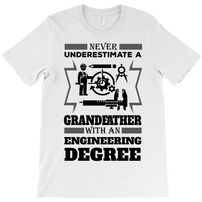 Never Underestimate A Grandfather With An Engineer Degree T-shirt | Artistshot