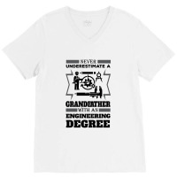 Never Underestimate A Grandfather With An Engineer Degree V-neck Tee | Artistshot