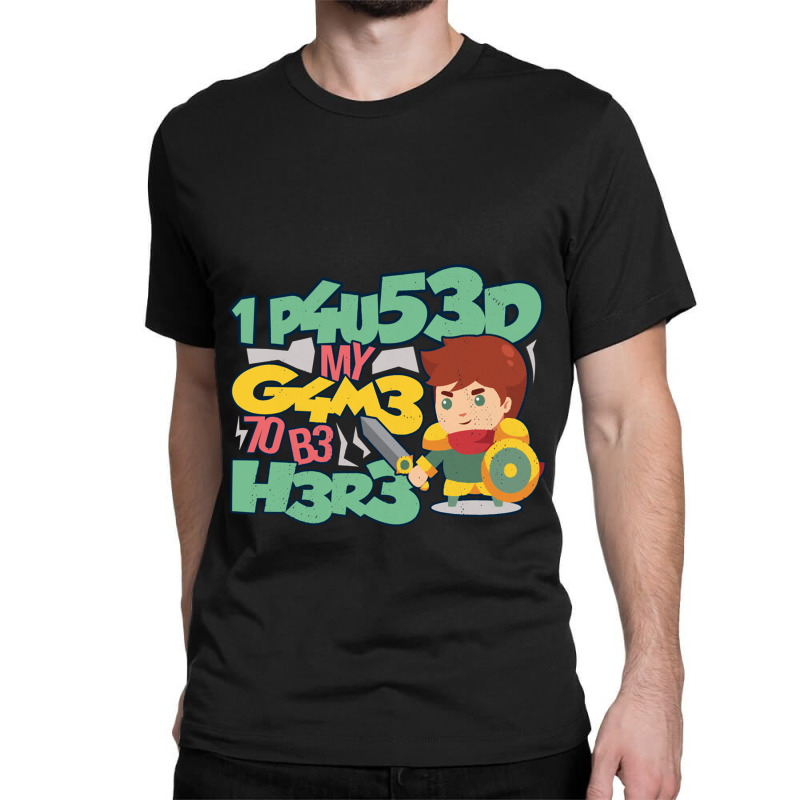 I Paused My Game To Be Here Mmo Rpg Knight Gift Classic T-shirt by JONAHANDERSON | Artistshot