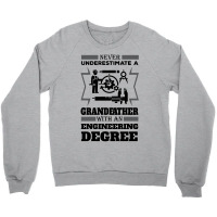 Never Underestimate A Grandfather With An Engineer Degree Crewneck Sweatshirt | Artistshot