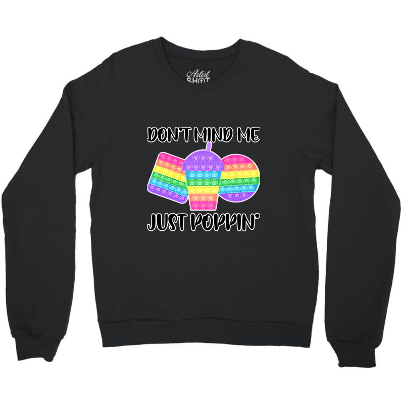 Don Mind Me Jus Poppin Pop I Fidge Crewneck Sweatshirt | Artistshot