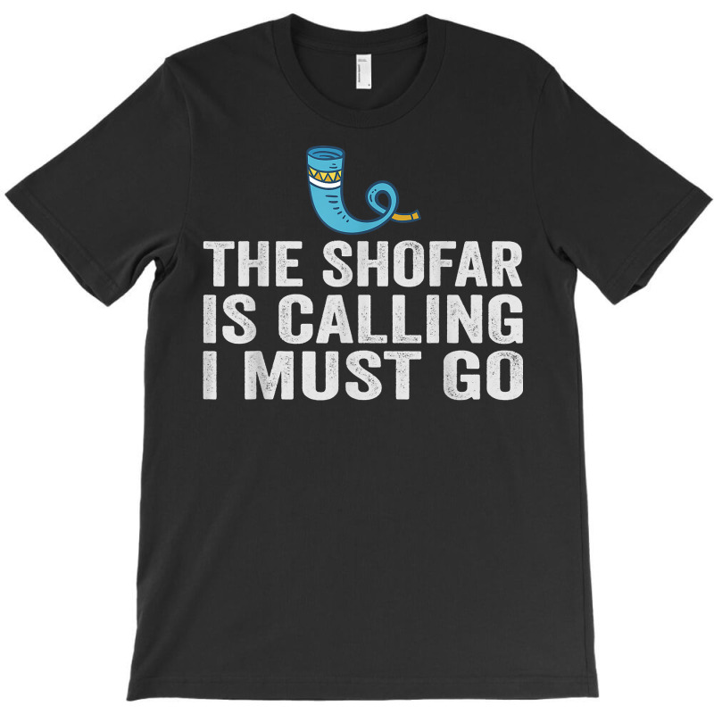 The Shofar Is Calling And I Must Go Rosh Hashanah New Year T Shirt T-shirt | Artistshot