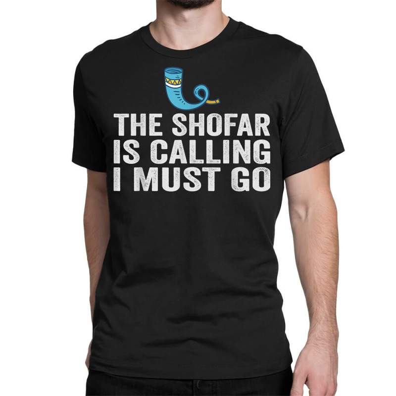 The Shofar Is Calling And I Must Go Rosh Hashanah New Year T Shirt Classic T-shirt | Artistshot