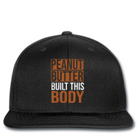 Peanut Butter Built This Body, Peanut Butter Lover Printed Hat | Artistshot