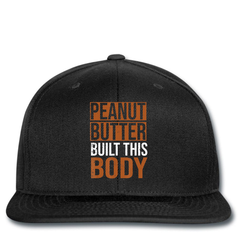 Peanut Butter Built This Body, Peanut Butter Lover Printed Hat | Artistshot