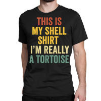 This My Shell Shirt I'm Really A Tortoise Halloween Tortoise T Shirt Classic T-shirt | Artistshot