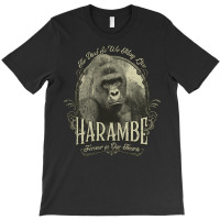 Harambe, The Harambe, Forever In Our Hearts, He Die So We May Need, Ha T-shirt | Artistshot