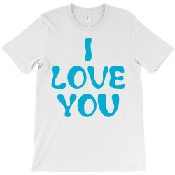 I Love You T-Shirt | Artistshot
