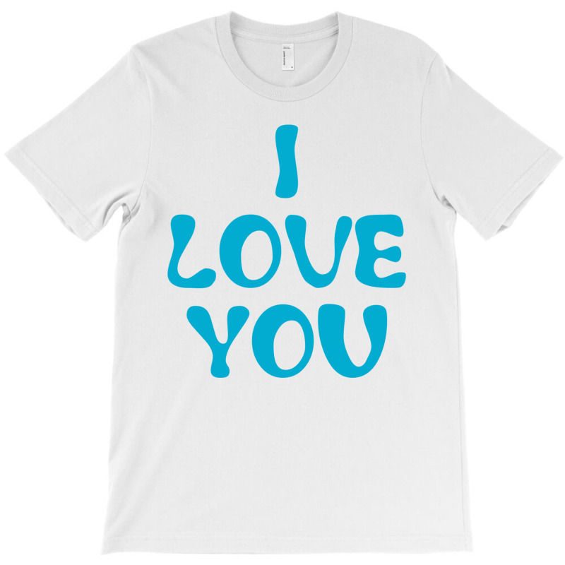 I Love You T-shirt | Artistshot