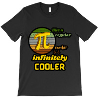 Pi Like A Regular Number But Infinitely Cooler (4) T-shirt | Artistshot