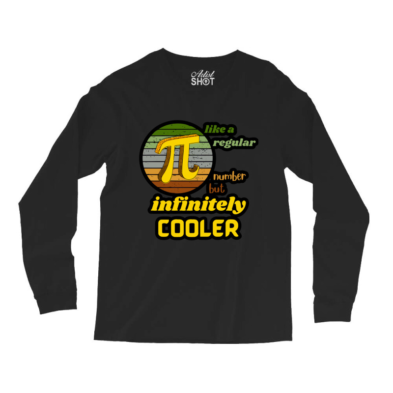 Pi Like A Regular Number But Infinitely Cooler (4) Long Sleeve Shirts | Artistshot