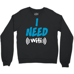 I Need Wi-Fi Crewneck Sweatshirt | Artistshot